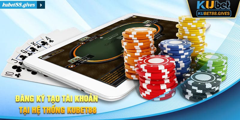 Đăng ký tạo tài khoản mới tại hệ thống nhà cái uy tín Kubet88