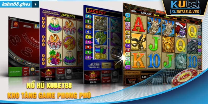 Không thể bỏ qua các slot game quay hũ nổi tiếng tại Kubet88