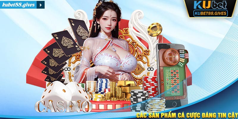 Kubet88 nhà cái có các sản phẩm cá cược đáng tin cậy