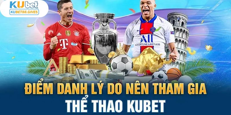 Tại sao sảnh thể thao Kubet88 luôn là lựa chọn số 1 của bet thủ