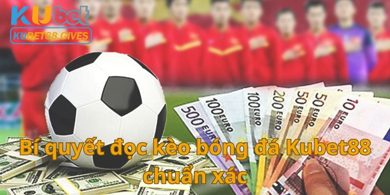 Bí quyết đọc kèo bóng đá Kubet88 chuẩn xác