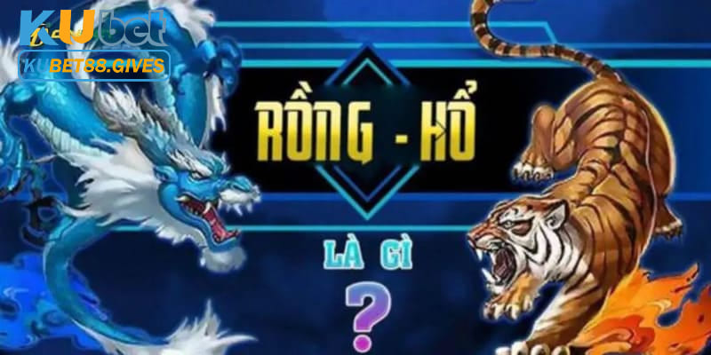 Định nghĩa chính xác nhất về game bài rồng hổ