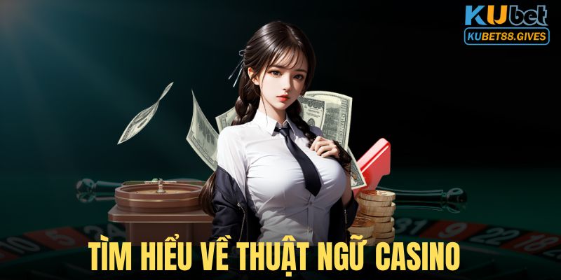 Giải thích về thuật ngữ casino cơ bản