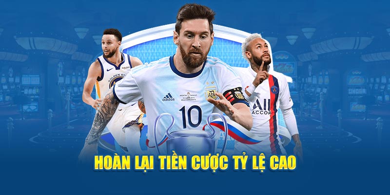 Hoàn lại tiền cược tỷ lệ cao