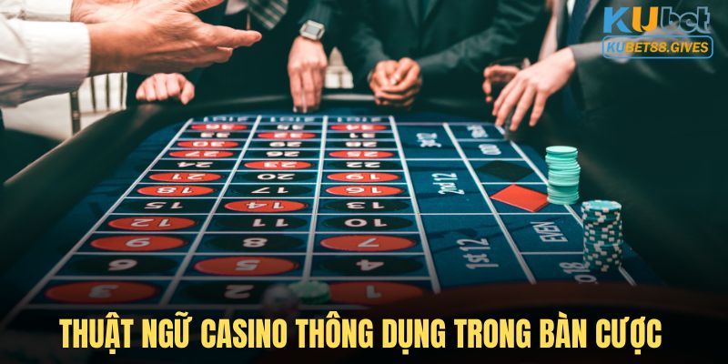 Khái niệm quan trọng thường xuyên xuất hiện trong bàn game casino