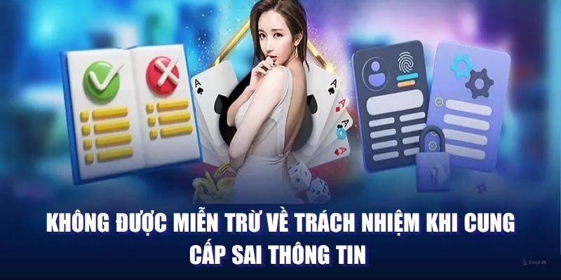 Không được miễn trừ về trách nhiệm khi cung cấp sai thông tin 