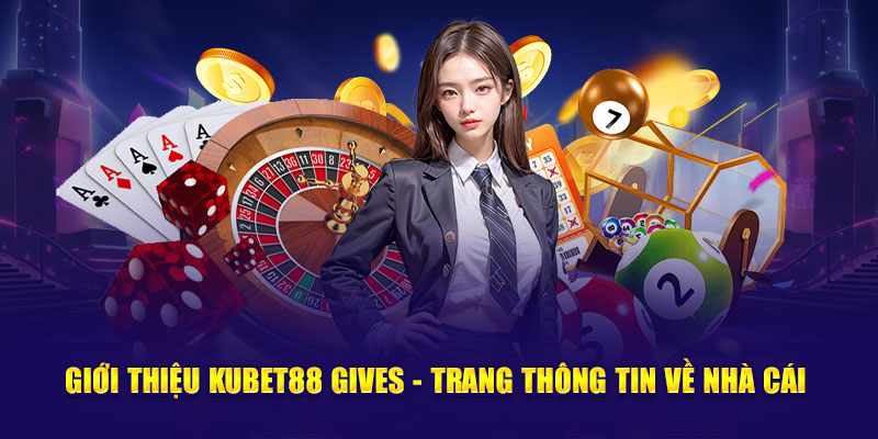 Giới thiệu Kubet88 Gives - Trang thông tin chính thức của nhà cái