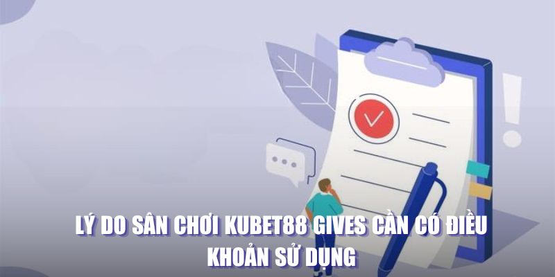 Lý do sân chơi Kubet88 Gives cần có điều khoản sử dụng