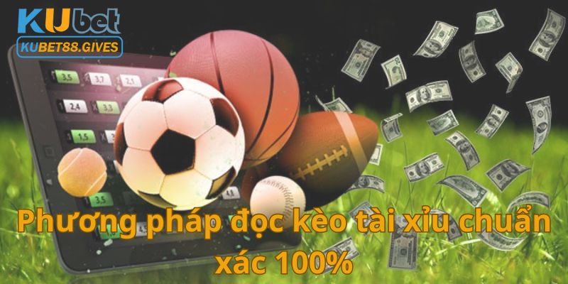 Phương pháp đọc kèo tài xỉu chuẩn xác 100%