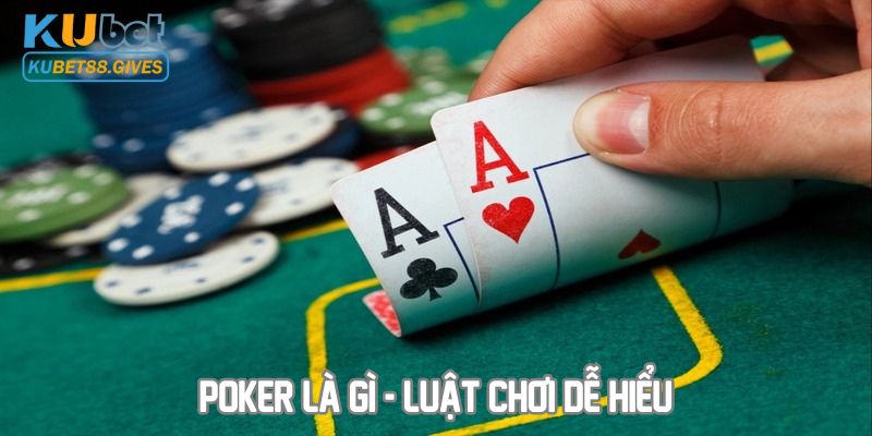 Poker là gì - Luật chơi dễ hiểu