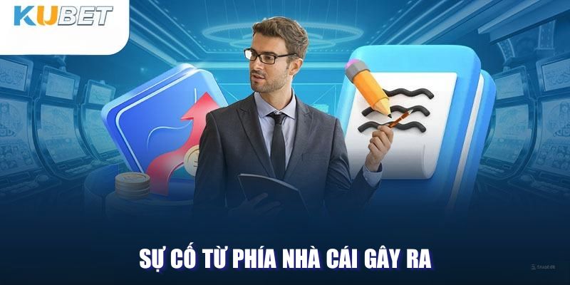 Sự cố từ phía nhà cái gây ra